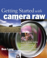 Getting Started with Camera Raw : How to make better pictures using Photoshop and Photoshop Elements артикул 9601d.