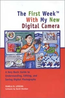 The First Week with My New Digital Camera: A Very Basic Guide to Understanding, Editing, and Saving Digital Photographs артикул 9618d.