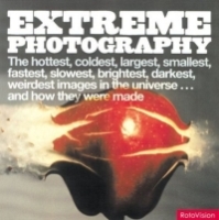 Extreme Photography: The Hottest, Coldest, Fastest, Slowest, Nearest, Farthest, Brightest, Darkest, Largest, Smallest, Weirdest Images in the Universe and How They Were (Extreme) артикул 9888d.